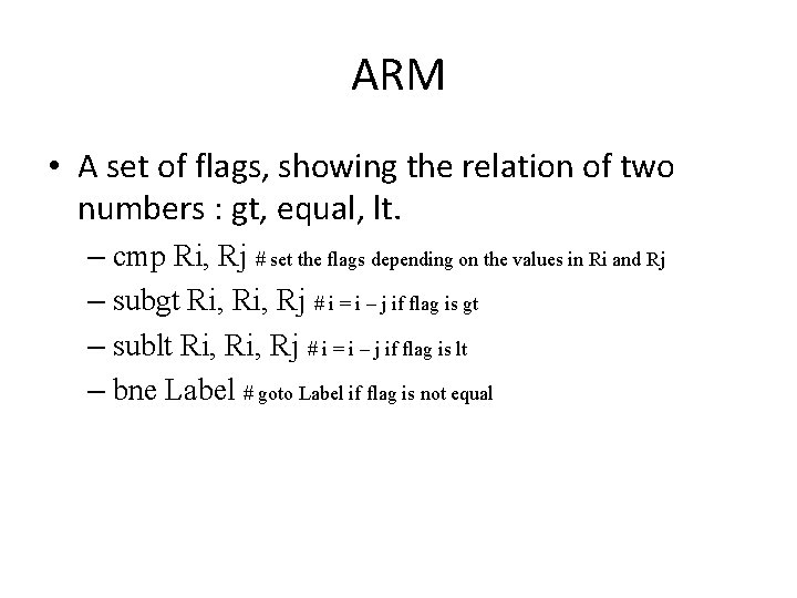 ARM • A set of flags, showing the relation of two numbers : gt,
