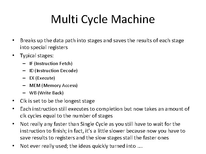 Multi Cycle Machine • Breaks up the data path into stages and saves the