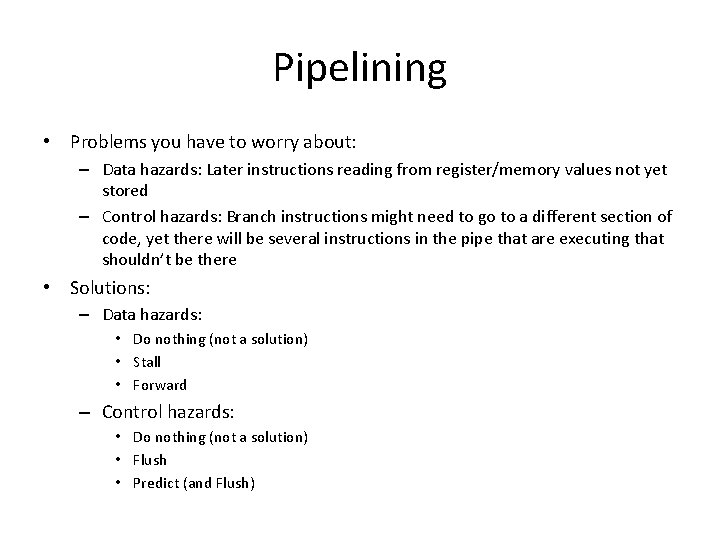 Pipelining • Problems you have to worry about: – Data hazards: Later instructions reading