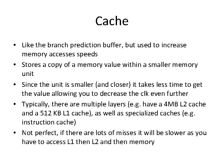 Cache • Like the branch prediction buffer, but used to increase memory accesses speeds