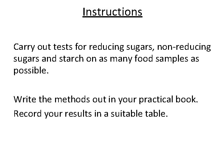 Instructions Carry out tests for reducing sugars, non-reducing sugars and starch on as many