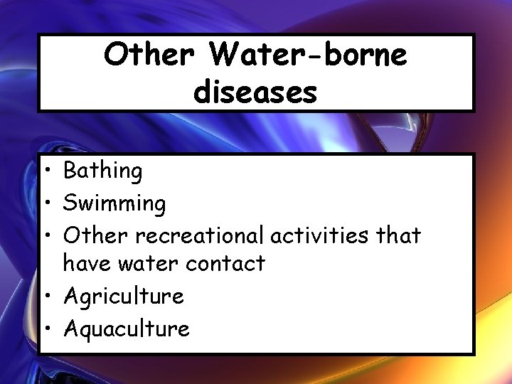 Other Water-borne diseases • Bathing • Swimming • Other recreational activities that have water