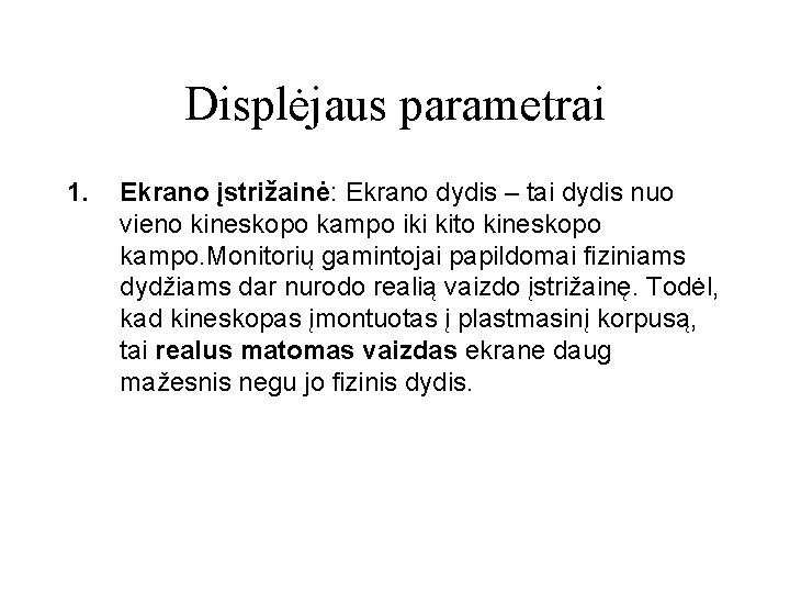 Displėjaus parametrai 1. Ekrano įstrižainė: Ekrano dydis – tai dydis nuo vieno kineskopo kampo