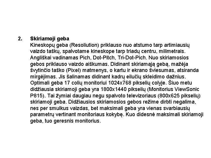 2. Skiriamoji geba Kineskopų geba (Resoliution) priklauso nuo atstumo tarp artimiausių vaizdo taškų, spalvotame