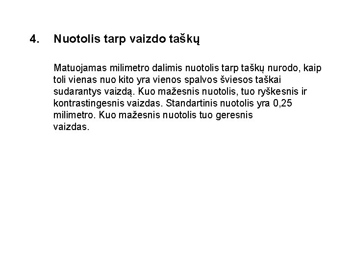 4. Nuotolis tarp vaizdo taškų Matuojamas milimetro dalimis nuotolis tarp taškų nurodo, kaip toli