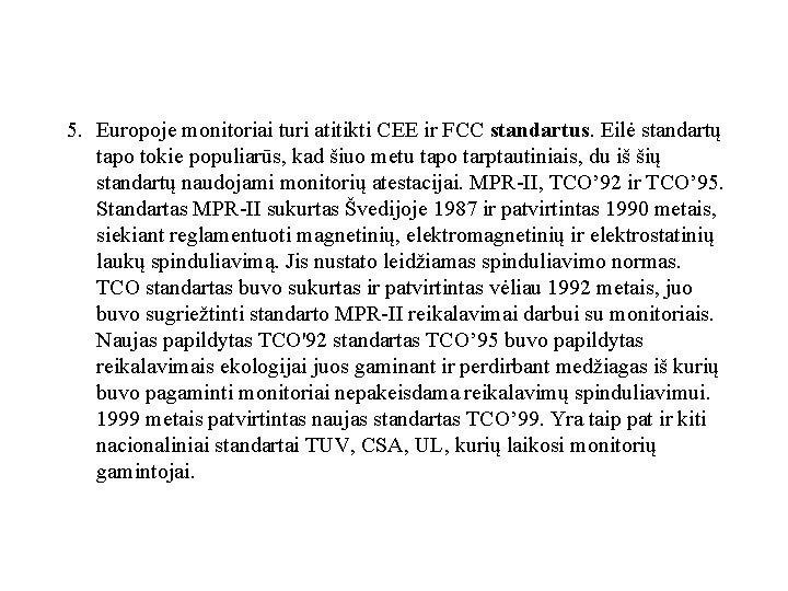 5. Europoje monitoriai turi atitikti CEE ir FCC standartus. Eilė standartų tapo tokie populiarūs,