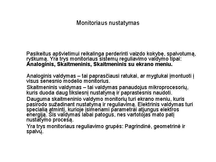 Monitoriaus nustatymas Pasikeitus apšvietimui reikalinga perderinti vaizdo kokybę, spalvotumą, ryškumą. Yra trys monitoriaus sistemų