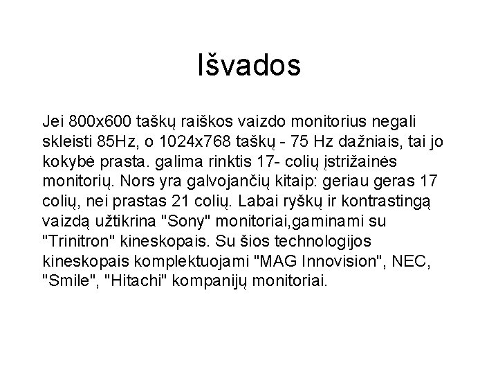 Išvados Jei 800 x 600 taškų raiškos vaizdo monitorius negali skleisti 85 Hz, o