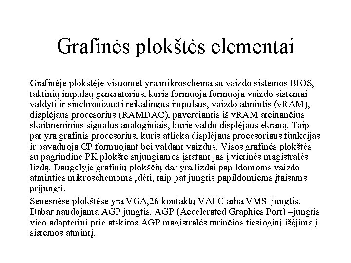 Grafinės plokštės elementai Grafinėje plokštėje visuomet yra mikroschema su vaizdo sistemos BIOS, taktinių impulsų