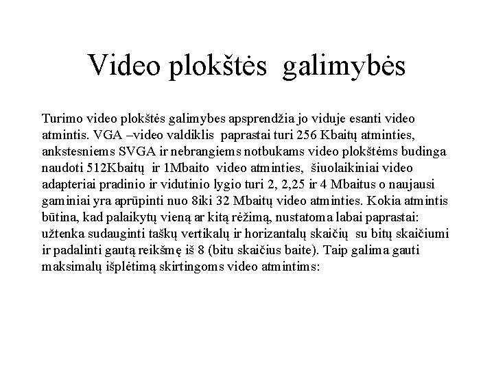 Video plokštės galimybės Turimo video plokštės galimybes apsprendžia jo viduje esanti video atmintis. VGA