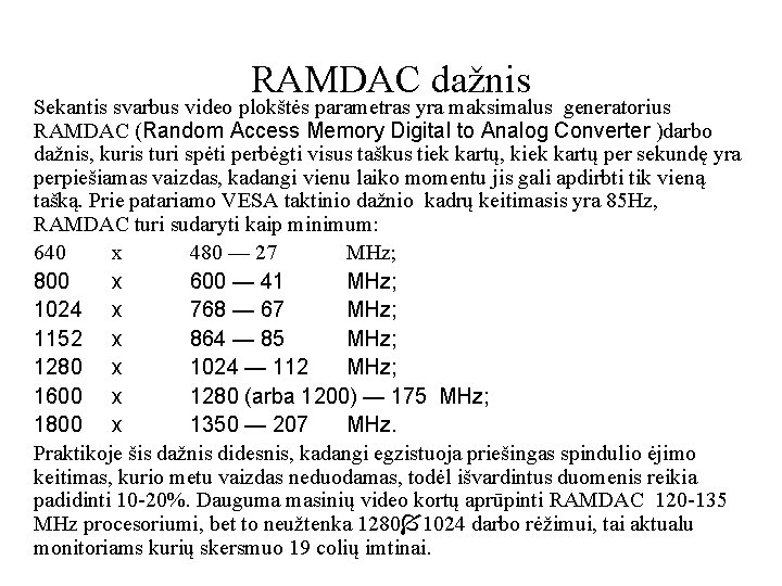 RAMDAC dažnis Sekantis svarbus video plokštės parametras yra maksimalus generatorius RAMDAC (Random Access Memory