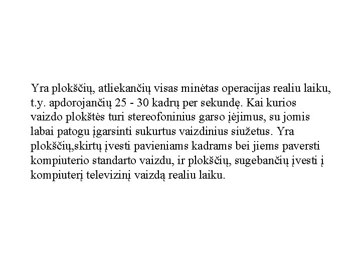 Yra plokščių, atliekančių visas minėtas operacijas realiu laiku, t. y. apdorojančių 25 - 30