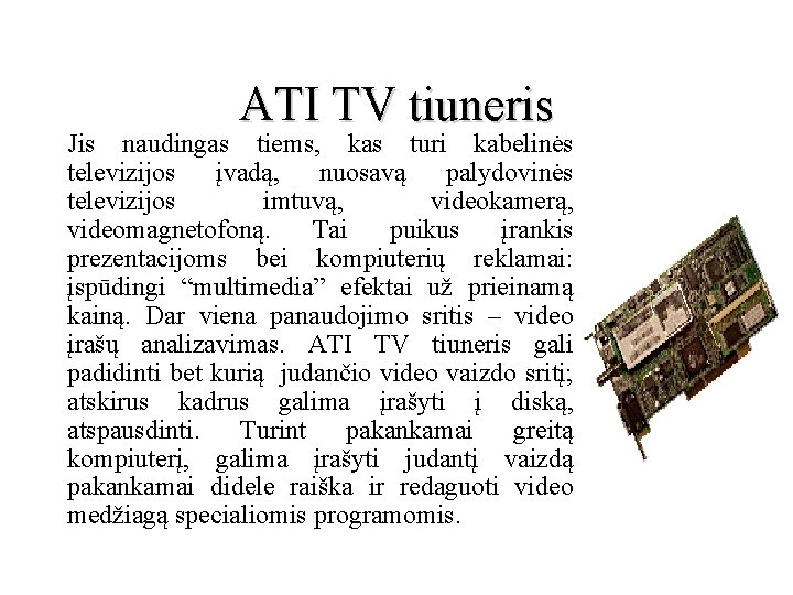 ATI TV tiuneris Jis naudingas tiems, kas turi kabelinės televizijos įvadą, nuosavą palydovinės televizijos