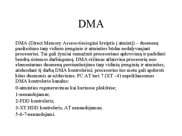 DMA (Direct Memory Access-tiesioginė kreiptis į atmintį) – duomenų pasikeitimo tarp vidinio įrenginio ir