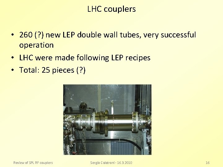 LHC couplers • 260 (? ) new LEP double wall tubes, very successful operation