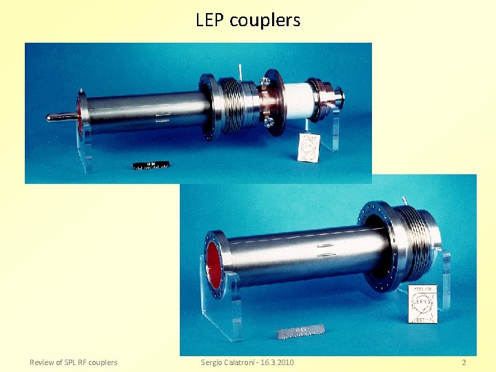 LEP couplers Review of SPL RF couplers Sergio Calatroni - 16. 3. 2010 2