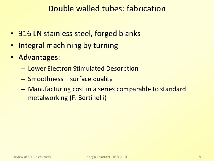 Double walled tubes: fabrication • 316 LN stainless steel, forged blanks • Integral machining