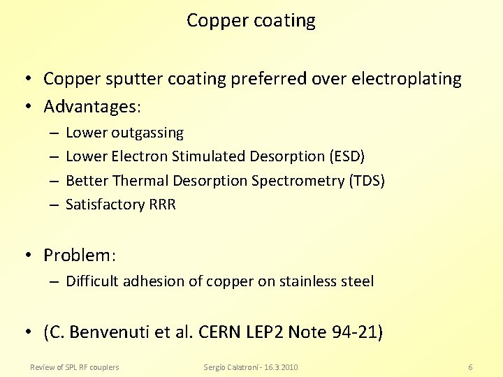 Copper coating • Copper sputter coating preferred over electroplating • Advantages: – – Lower