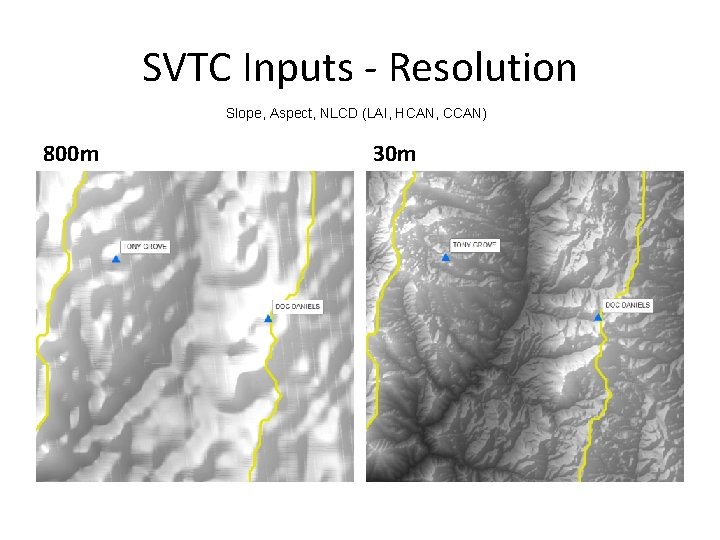SVTC Inputs - Resolution Slope, Aspect, NLCD (LAI, HCAN, CCAN) 800 m 30 m