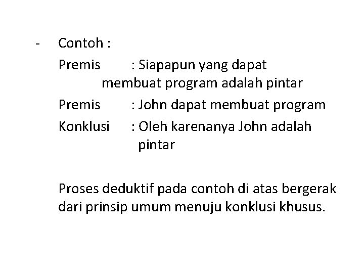 - Contoh : Premis : Siapapun yang dapat membuat program adalah pintar Premis :