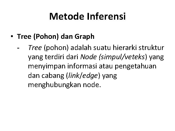 Metode Inferensi • Tree (Pohon) dan Graph - Tree (pohon) adalah suatu hierarki struktur