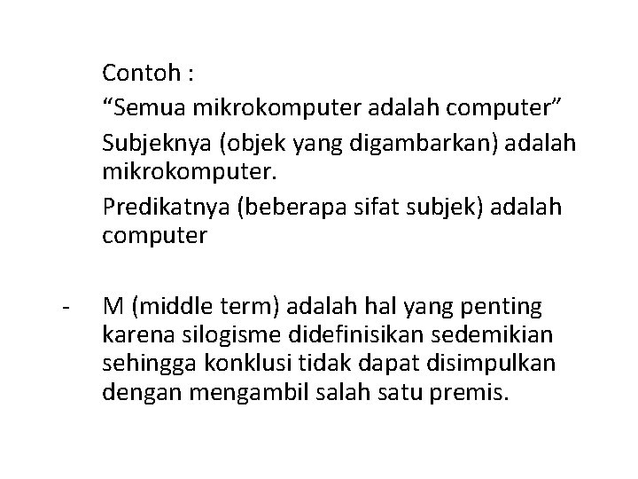 Contoh : “Semua mikrokomputer adalah computer” Subjeknya (objek yang digambarkan) adalah mikrokomputer. Predikatnya (beberapa