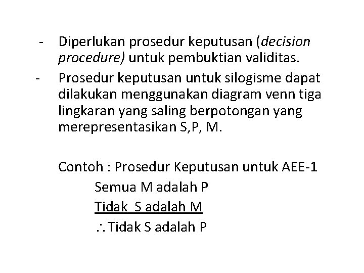 - Diperlukan prosedur keputusan (decision procedure) untuk pembuktian validitas. - Prosedur keputusan untuk silogisme