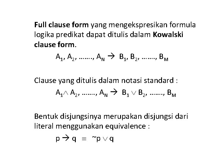 Full clause form yang mengekspresikan formula logika predikat dapat ditulis dalam Kowalski clause form.