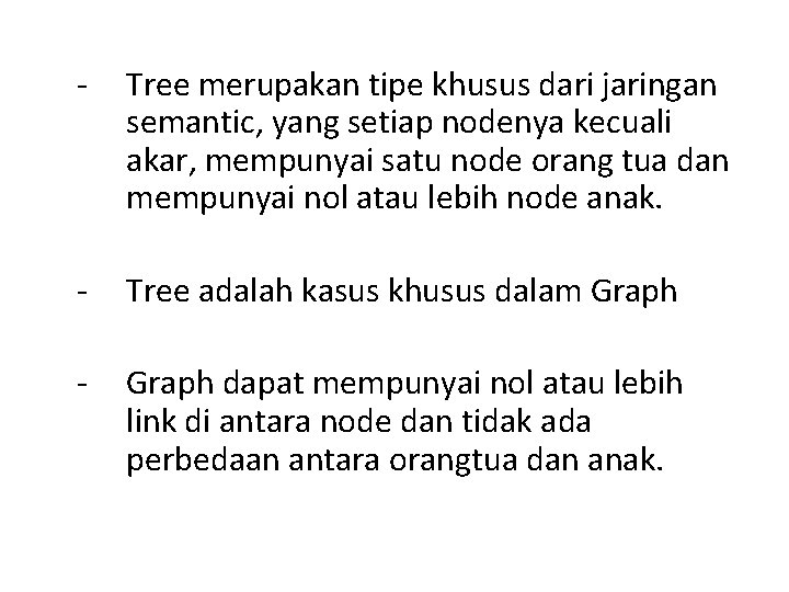 - Tree merupakan tipe khusus dari jaringan semantic, yang setiap nodenya kecuali akar, mempunyai