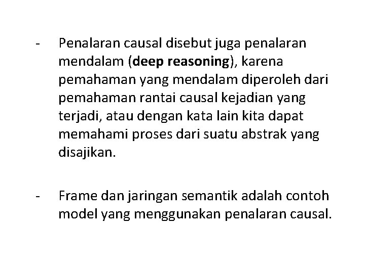 - Penalaran causal disebut juga penalaran mendalam (deep reasoning), karena pemahaman yang mendalam diperoleh