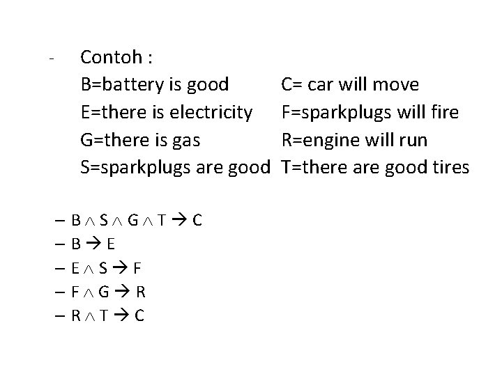 - Contoh : B=battery is good E=there is electricity G=there is gas S=sparkplugs are