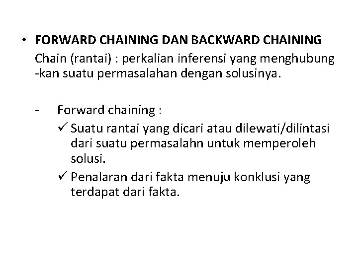  • FORWARD CHAINING DAN BACKWARD CHAINING Chain (rantai) : perkalian inferensi yang menghubung