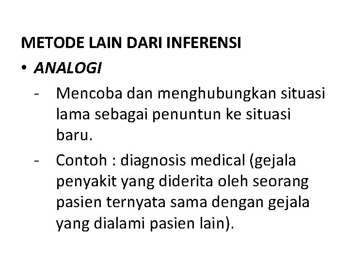 METODE LAIN DARI INFERENSI • ANALOGI - Mencoba dan menghubungkan situasi lama sebagai penuntun