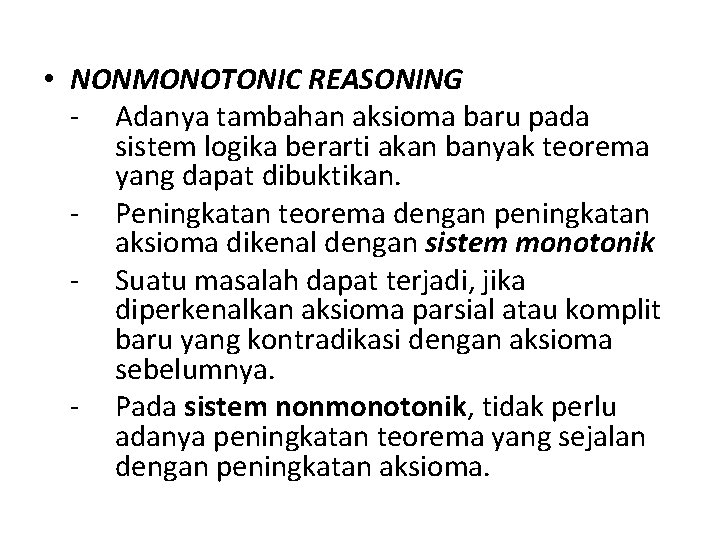  • NONMONOTONIC REASONING - Adanya tambahan aksioma baru pada sistem logika berarti akan