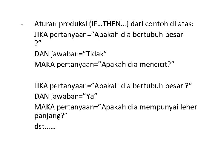 - Aturan produksi (IF…THEN…) dari contoh di atas: JIKA pertanyaan=”Apakah dia bertubuh besar ?