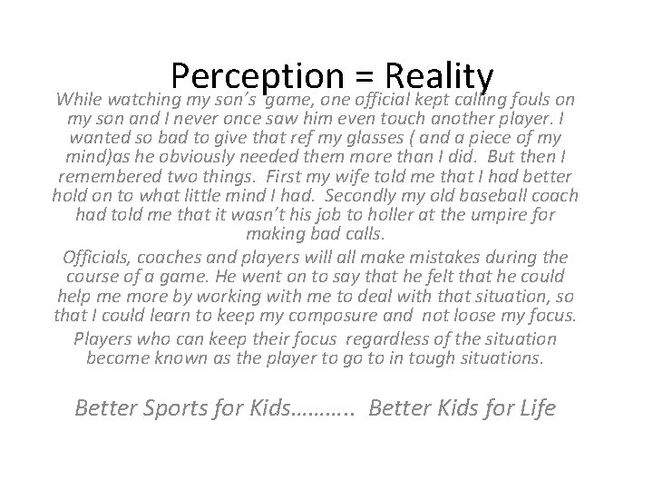 Perception = Reality While watching my son’s game, one official kept calling fouls on