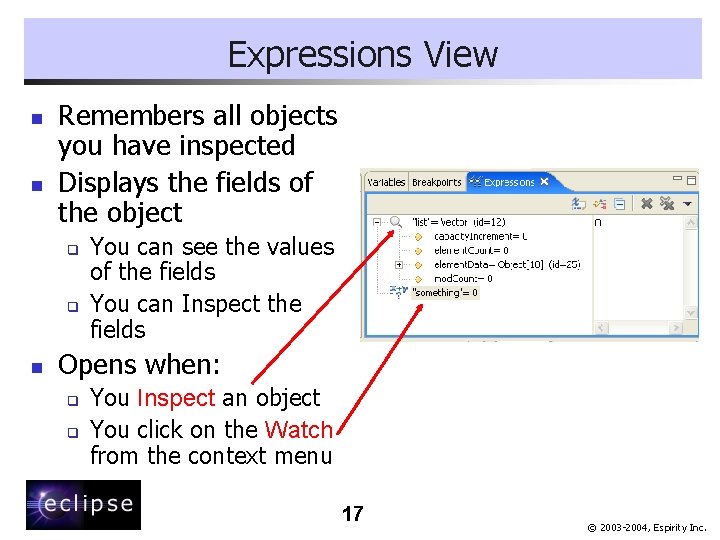 Expressions View n n Remembers all objects you have inspected Displays the fields of