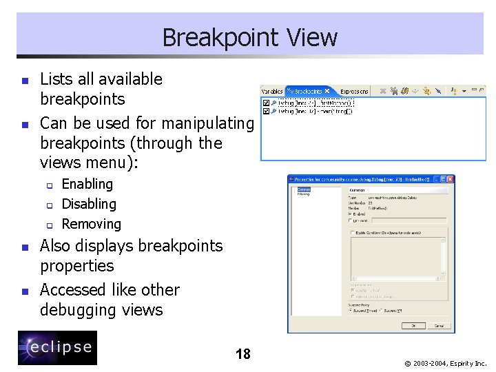 Breakpoint View n n Lists all available breakpoints Can be used for manipulating breakpoints