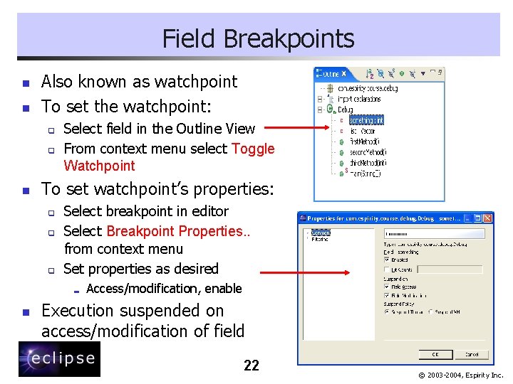 Field Breakpoints n n Also known as watchpoint To set the watchpoint: q q