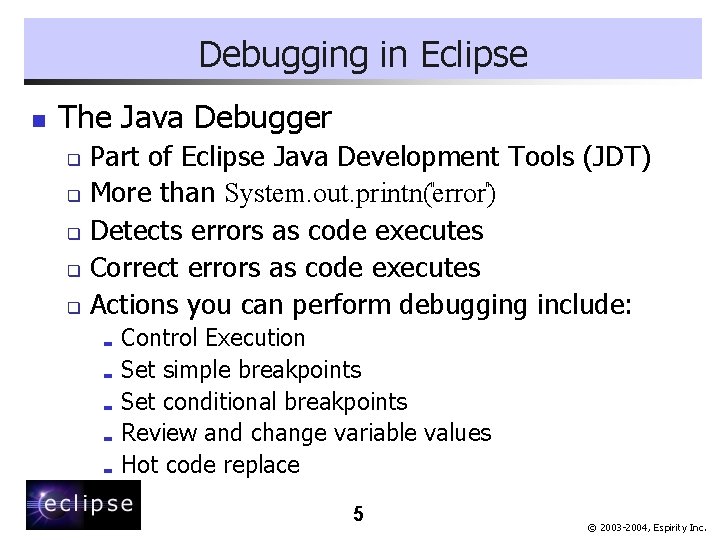 Debugging in Eclipse n The Java Debugger Part of Eclipse Java Development Tools (JDT)