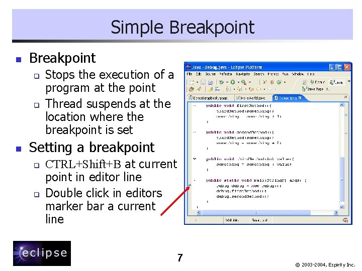 Simple Breakpoint n Breakpoint q q n Stops the execution of a program at