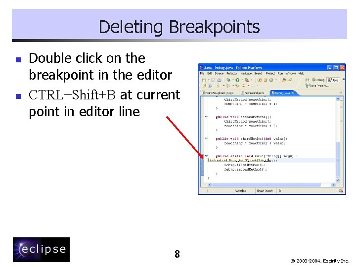 Deleting Breakpoints n n Double click on the breakpoint in the editor CTRL+Shift+B at