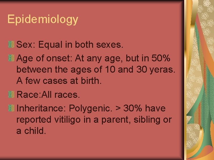 Epidemiology Sex: Equal in both sexes. Age of onset: At any age, but in
