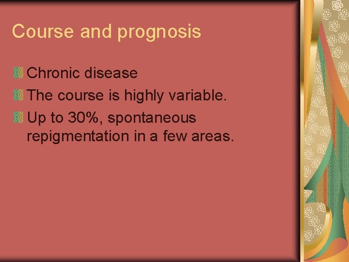 Course and prognosis Chronic disease The course is highly variable. Up to 30%, spontaneous