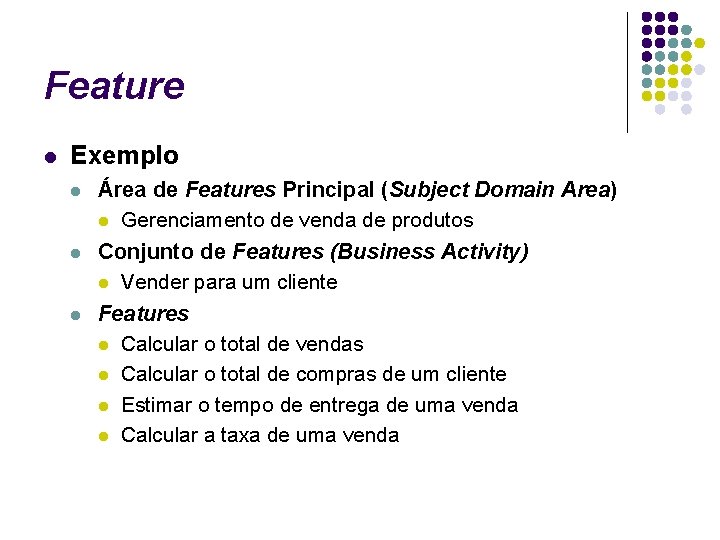 Feature l Exemplo l l l Área de Features Principal (Subject Domain Area) l