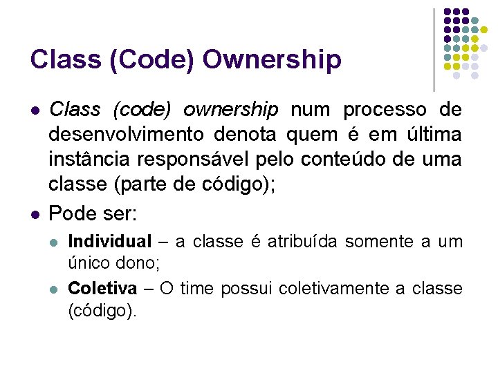 Class (Code) Ownership l l Class (code) ownership num processo de desenvolvimento denota quem