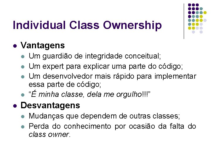 Individual Class Ownership l Vantagens l l l Um guardião de integridade conceitual; Um