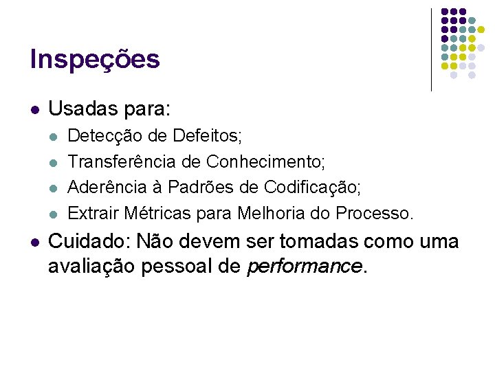 Inspeções l Usadas para: l l l Detecção de Defeitos; Transferência de Conhecimento; Aderência