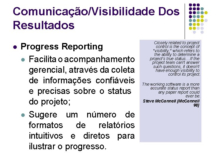 Comunicação/Visibilidade Dos Resultados l Progress Reporting l Facilita o acompanhamento gerencial, através da coleta