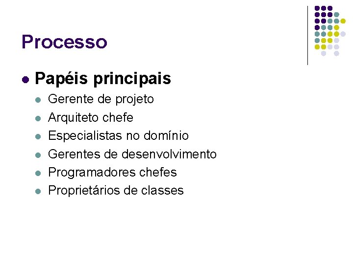 Processo l Papéis principais l l l Gerente de projeto Arquiteto chefe Especialistas no